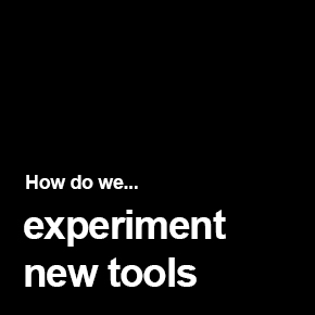 Experimentation of new tools