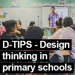 Design Thinking in Primary Schools (D-TIPS) Design Thinking in Primary Schools (D-TIPS)